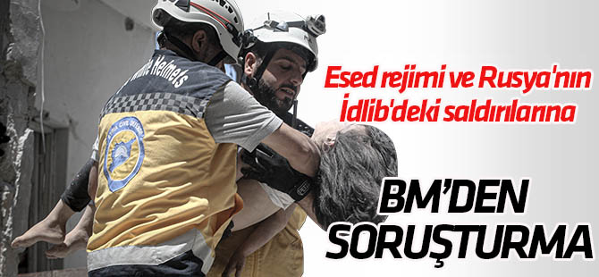 BM'den Esed rejimi ve Rusya'nın İdlib'deki saldırılarına soruşturma