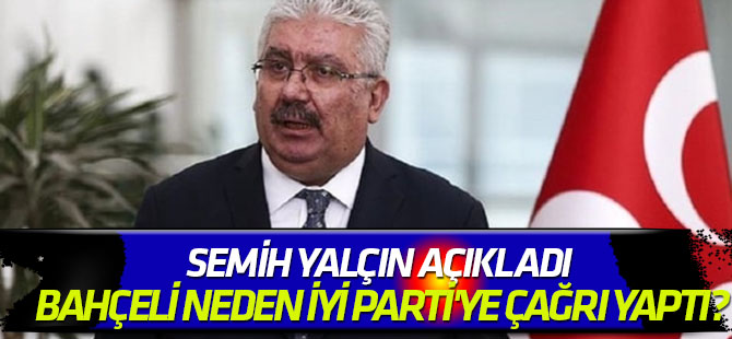 Semih Yalçın açıkladı Bahçeli neden İYİ Parti'ye çağrı yaptı?