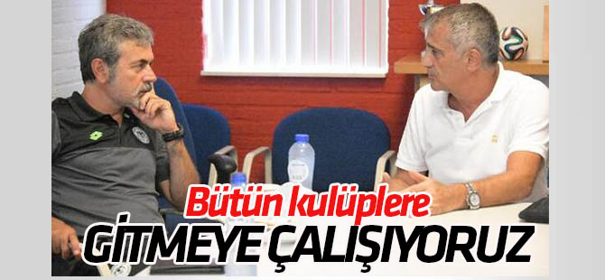 "Bütün kulüplere gitmeye çalışıyoruz"