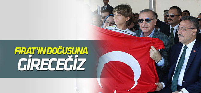 Cumhurbaşkanı Erdoğan: Fırat'ın doğusunda gireceğiz