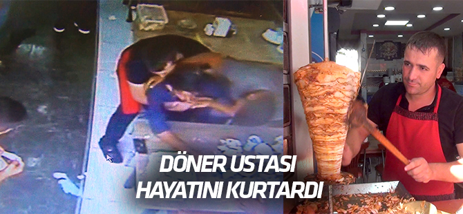 "Döner Ustası" hayatını kurtardı
