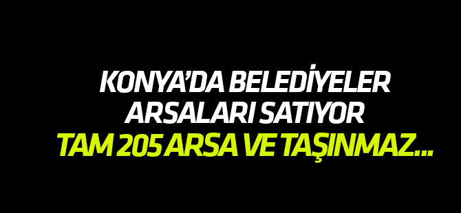 Konya belediyeleri arsaları satıyor