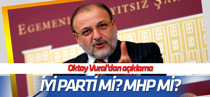 MHP mi, İYİ Parti mi? Oktay Vural'dan açıklama