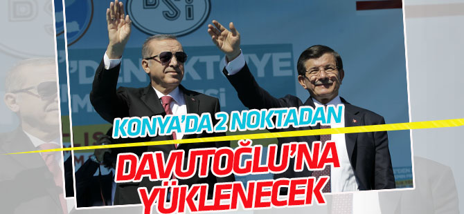 "Erdoğan, Konya'da Davutoğlu'na 2 noktadan yüklenecek"