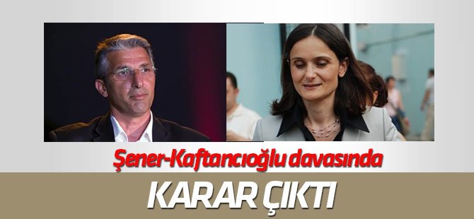 Nedim Şener ile Canan Kaftancıoğlu'nun davasında karar çıktı