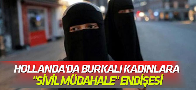 Hollanda'da Burkalı kadınlara "sivil müdahale" endişesi