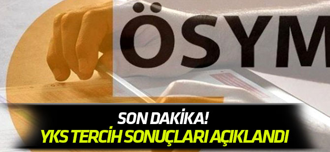 Son Dakika! YKS tercih sonuçları açıklandı