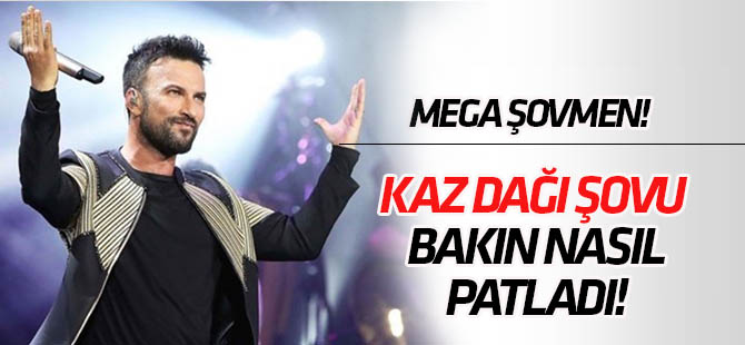 Mega Şovmen! Tarkan'ın Kaz dağı şovu patladı!