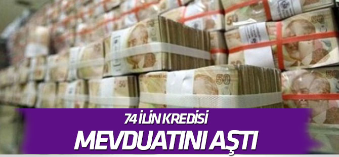 74 ilin kredisi mevduatını aştı