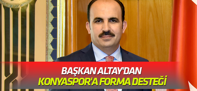 Başkan Altay'dan Konyaspor'a forma desteği