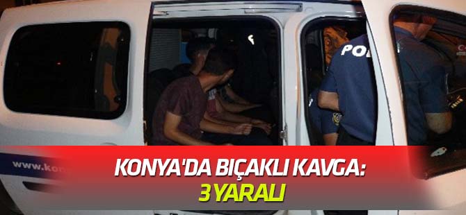 Konya'da bıçaklı kavga: 3 yaralı