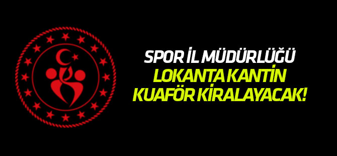 Spor İl Müdürlüğü kantin kiralayacak!