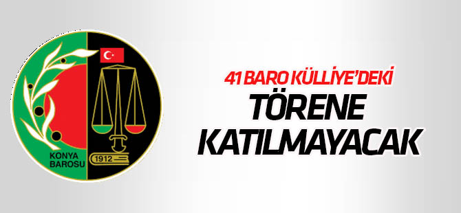 41 baro törene katılmayacak! Konya Barosu katılacak