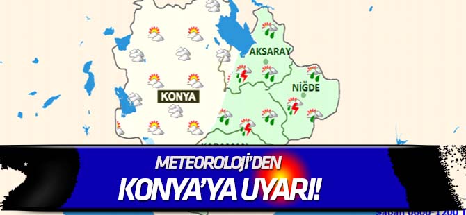 Meteoroloji'den Konya'ya uyarı!