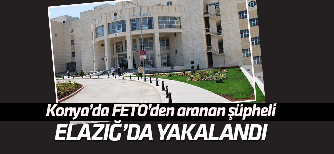 Hakkında yakalama kararı bulunan FETÖ şüphelisi Elazığ'da yakalandı