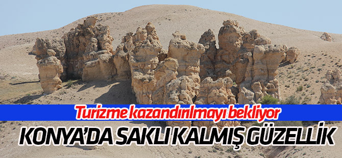 Konya'daki saklı güzellik Kuşça Peribacaları turizme kazandırılmayı bekliyor