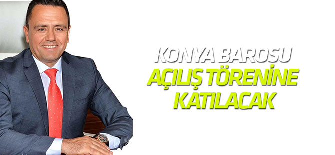 Konya Barosu adli yıl açılış törenine katılacak