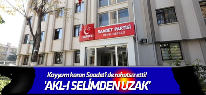 Akl-ı selimden uzakmış! Kayyum kararı Saadet'i de rahatsız etti!