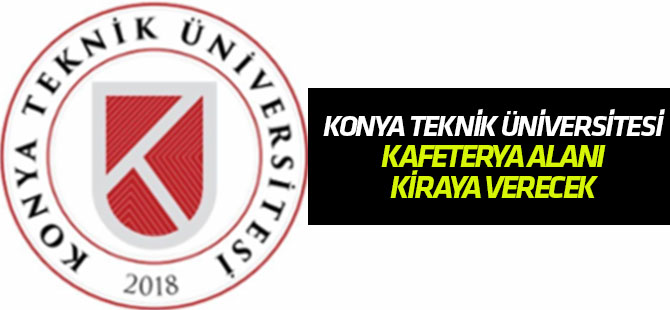 Konya Teknik Üniversitesi kafeterya alanı kiralıyor
