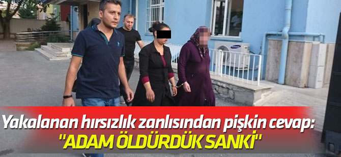 Yakalanan hırsızlık zanlısından pişkin cevap: "Adam öldürdük sanki"
