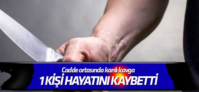 Cadde ortasında kanlı kavga