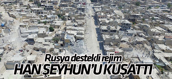 Han Şeyhun Rusya destekli Esed rejiminin kuşatmasında