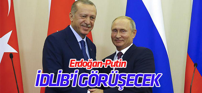 Erdoğan ile Putin İdlib konusunu görüşecek