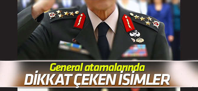 General ve amiral atamalarının dikkati çeken isimleri