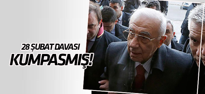 İsmail Hakkı Karadayı göre 28 Şubat davası kumpas!