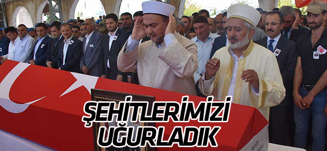 Şehitlerimizi uğurladık