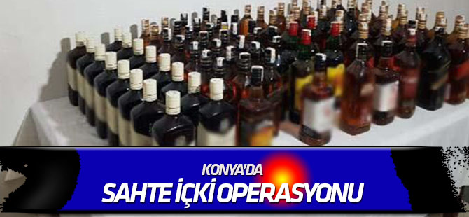Konya'da sahte içki operasyonu