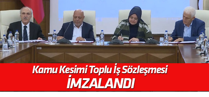 Kamu Kesimi Toplu İş Sözleşmesi imzalandı