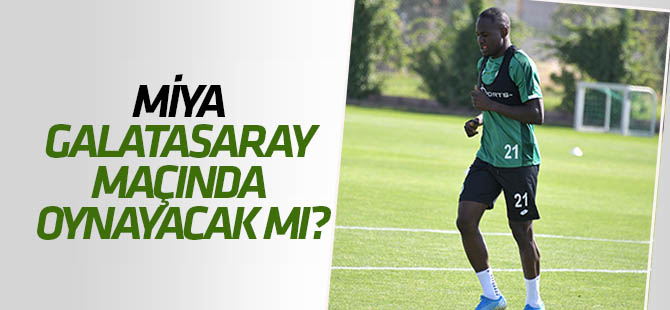 Miya Galatasaray maçında oynayacak mı?