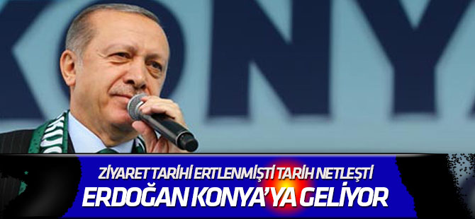 Tarih netleşti: Erdoğan Konya'ya geliyor
