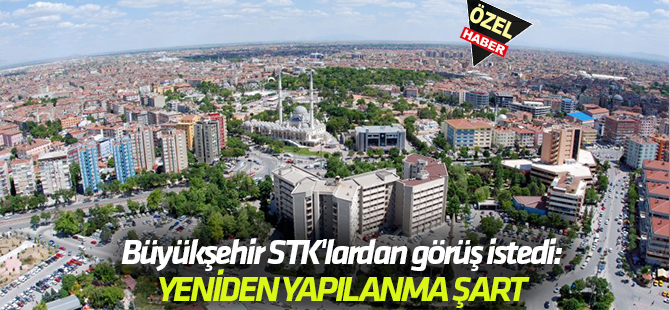 Büyükşehir STK'lardan görüş istedi:  YENİDEN YAPILANMA ŞART