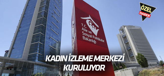 Aile Bakanı’ndan müjde  Kadın İzleme Merkezi kuruluyor