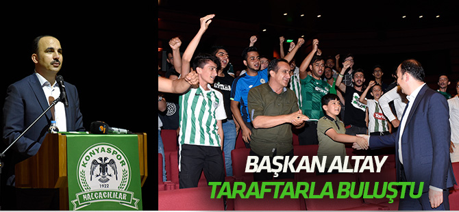 Başkan Altay Konyasporlu Taraftarlarla Buluştu