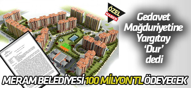 Gedavet Mağduriyetine Yargıtay ‘Dur’ dedi  Meram Belediyesi 100 milyon ödeyecek