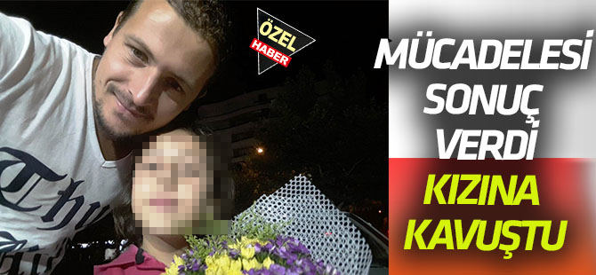 Mücadelesi sonuç verdi:  KIZININ VELAYETİNİ ALDI