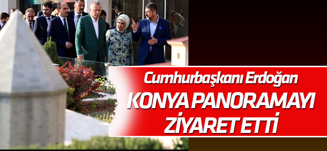 Cumhurbaşkanı Erdoğan Konya Panorama'yı ziyaret etti