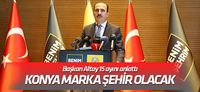 Altay: Konya marka şehirlerden olacak