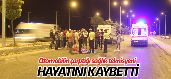 Otomobilin çarptığı sağlık teknisyeni hayatını kaybetti