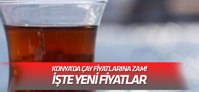Konya'da çay fiyatlarına zam yapıldı