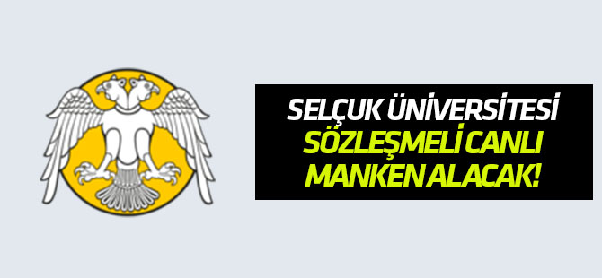 Selçuk Üniversitesi canlı manken alacak