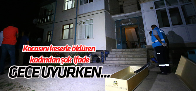Kocasını öldüren kadından şok ifade: Gece uyurken...