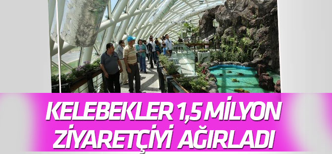 Kelebekler kanatlarını 1,5 milyon ziyaretçi için açtı