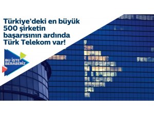 Türk Telekom’dan Türkiye’deki en büyük 500 şirkete destek