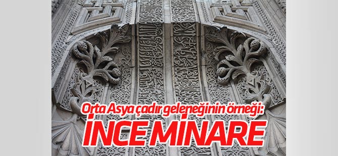 Orta Asya çadır geleneğinin örneği: 'İnce Minareli Medrese'
