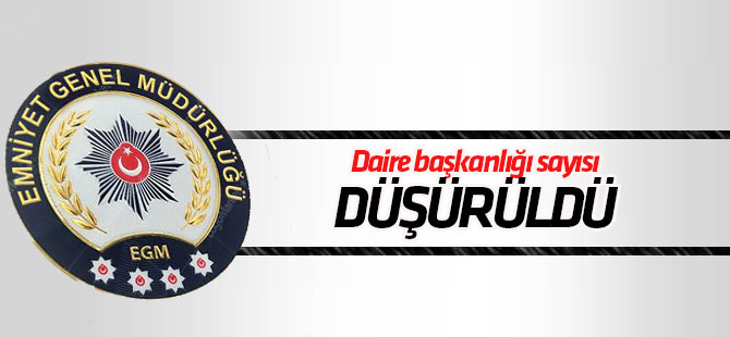 Emniyet Genel Müdürlüğünde daire başkanlıkları yapılandırıldı