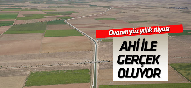 Ovanın yüzyıllık rüyası AHİ ile gerçek oluyor